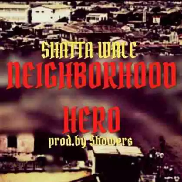 Shatta Wale - Neighborhood Hero (Prod. by Shawers)